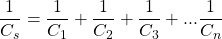 \[\frac{1}{C_s} = \frac{1}{C_1} + \frac{1}{C_2} + \frac{1}{C_3} + ... \frac{1}{C_n} \]