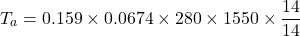 \[ T_a = 0.159 \times 0.0674 \times 280\times 1550\times \frac{14}{14} \]