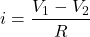 \[i = \frac{V_1 - V_2}{R} \]