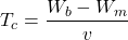 \[T_c = \frac{W_b - W_m}{v} \]