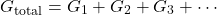 \[G_{\text{total}}=G_1+G_2+G_3+\cdots \]