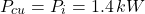 \[P_{cu} = P_i = 1.4 \, kW\]