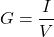 \[G = \frac{I}{V} \]