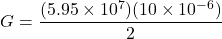 \[G=\frac{(5.95\times10^7)(10\times10^{-6})}{2} \]