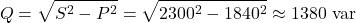 \[Q = \sqrt{S^2-P^2} = \sqrt{2300^2-1840^2} \approx 1380\text{ var}\]
