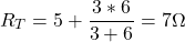 \[R_T = 5 + \frac{3 * 6}{3 + 6} = 7 \Omega \]