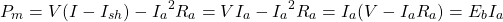 \[P_m = V(I-I_{sh}) - {I_a}^2 R_a = VI_a - {I_a}^2 R_a = I_a(V-{I_a} R_a) = E_b I_a \]