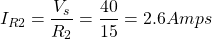 \[ I_{R2} = \frac{V_s}{R_2} = \frac{40}{15} = 2.6 Amps \]
