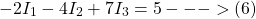 \[-2I_1 -4I_2 + 7I_3 = 5 --->(6)\]