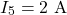 \[I_5 = 2\text{ A} \]