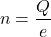 \[ n = \frac{Q}{e} \]