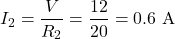 \[ I_2 = \frac{V}{R_2} = \frac{12}{20} = 0.6\text{ A} \]
