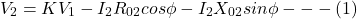 \[V_2 = KV_1 - I_2R_{02} cos \phi - I_2X_{02} sin\phi  --- (1)\]