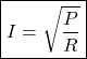\[\boxed{I = \sqrt{\frac{P}{R}}} \]