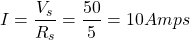 \[I = \frac{V_s}{R_s} = \frac{50}{5} = 10 Amps\]