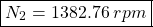 \[ \boxed{ N_2 = 1382.76  \hspace{0.1cm}  rpm } \]