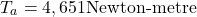 \[ T_a = 4,651  \text{Newton-metre} \]