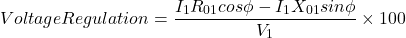 \[ Voltage Regulation = \frac{I_1R_{01} cos \phi - I_1X_{01} sin\phi}{V_1} \times 100\]