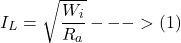 \[I_L = \sqrt{\frac{W_i}{R_a}} ---> (1) \]