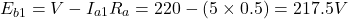 \[E_{b1} = V - I_{a1}R_a = 220 - (5 \times 0.5) = 217.5 V \]