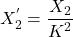 \[{X_2^'} = \frac{X_2}{K^2} \]