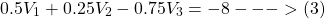 \[0.5V_1 + 0.25V_2 - 0.75V_3 = -8 --->(3)\]