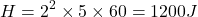 \[ H = 2^2 \times 5 \times 60 = 1200 J \]