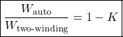 \[\boxed{\frac{W_{\text{auto}}}{W_{\text{two-winding}}}=1-K}\]
