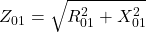 \[Z_{01} = \sqrt{{R_{01}^2} + {X_{01}^2}} \]