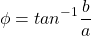 \[ \phi = tan^{-1} \frac{b}{a} \]