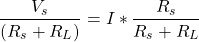 \[ \frac{V_s}{(R_s + R_L)} = I * \frac{R_s}{R_s + R_L} \]