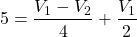 \[ 5 = \frac{V_1 - V_2}{4} + \frac{V_1}{2} \]