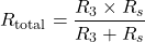 \[ R_{\text{total}}= \frac{R_3\times R_s}{R_3+R_s} \]