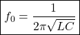 \[\boxed{f_0=\frac{1}{2\pi\sqrt{LC}}} \]