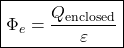\[\boxed{\Phi_e = \frac{Q_{\text{enclosed}}}{\varepsilon}} \]