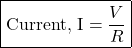 \[ \boxed{\text{Current, I} = \frac{V}{R}} \]