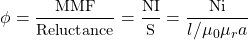 \begin{align*}  \small{ \phi = \dfrac{\text{MMF}}{\text{Reluctance}} = \dfrac{\text{NI}}{\text{S}} = \dfrac{\text{Ni}}{ l/ \mu _0 \mu _r a} } \end{align*}