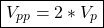 \[\boxed{ V_{pp} = 2 * V_p }\]
