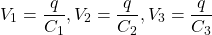 \[ V_1 = \frac{q}{C_1}, V_2 = \frac{q}{C_2}, V_3 = \frac{q}{C_3}\]
