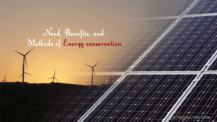 Need, Benefits, and methods of energy conservation
