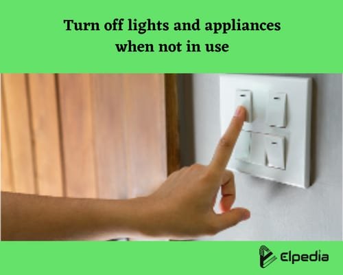 Turn off lights and appliances when not in use to conserve energy